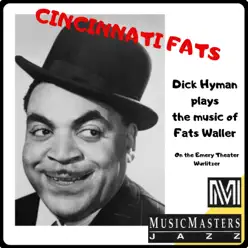 Cincinnati Fats: Dick Hyman Plays the Music of Fats Waller - Dick Hyman Cincinnati Fats: Dick Hyman Plays the Music of Fats Waller - Dick Hyman