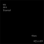 We Are Feared Then Killed - EP