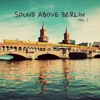 Sound Above Berlin, Vol. 1