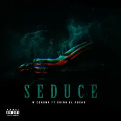 Seduce (feat. Chino El Pocho) - Single - W. Corona Seduce (feat. Chino El Pocho) - Single - W. Corona