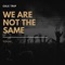 We Are Not the Same - Cole Trip lyrics