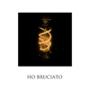 Ho Bruciato - Single