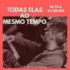 Stream & download Todas Elas Ao Mesmo Tempo (feat. MC PR & MC Mr. Bim)