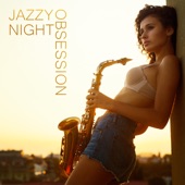 Jazzy Night Obsession: Sensual Sexy Saxophone for Long Erotic Nights artwork