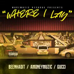 Where I Lay (feat. Beenhadit & Gucci) - Single by Amoneymuzic album reviews, ratings, credits