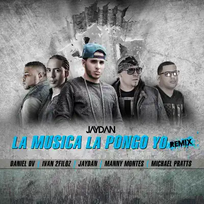 La Música la Pongo Yo (Remix) [feat. Manny Montes, Ivan 2filoz, Michael Pratts & Daniel el Valiente] - Single - Jaydan