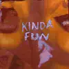 Kinda Fun - Single album lyrics, reviews, download