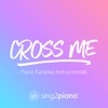 Cross Me (Piano Karaoke Instrumentals) - Single