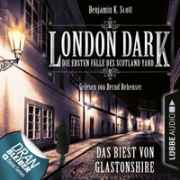 Benjamin K. Scott - London Dark - Die ersten Fälle des Scotland Yard, Folge 5: Das Biest von Glastonshire (Ungekürzt) artwork