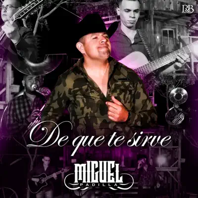 De Que Te Sirve - Single - Miguel Padilla