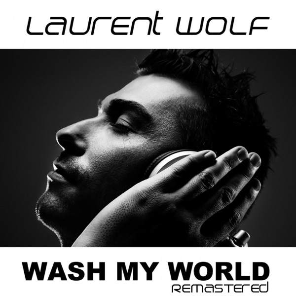 Wash My World (Remastered) - Laurent Wolf