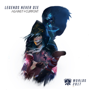 Legends Never Die - League of Legends & Against The Current