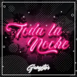 Toda la Noche - Single - Gangster Toda la Noche - Single - Gangster
