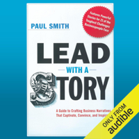 Paul Smith - Lead with a Story: A Guide to Crafting Business Narratives That Captivate, Convince, and Inspire (Unabridged) artwork