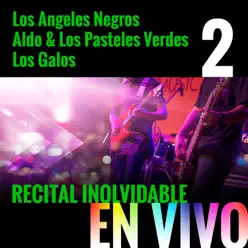 Recital Inolvidable: Los Ángeles Negros, Aldo & Los Pasteles Verdes, Los Galos, Vol. 2 (En Vivo) - Los Angeles Negros