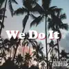 We Do It (feat. Suave Smooth, G Boi, Vandam Bodyslam, Big Hurt, Toe Down & 21 Reese) - Single album lyrics, reviews, download