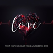 Kellen Young - Love (feat. Yaahn Hunter Jr & Lauren Denise Byrd)