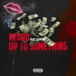 Up to Something (feat. CJ Pitts) - Single by Redro album reviews, ratings, credits