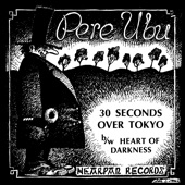 Pere Ubu - 30 Seconds Over Tokyo