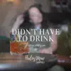 Didn't Have to Drink (Piano Version) - Single album lyrics, reviews, download