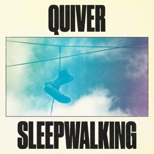 Quiver / Sleepwalking - Single