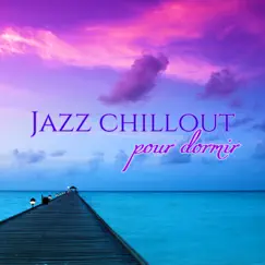 Jazz chillout pour dormir – Berceuses jazz avec sons de la nature by Le Jazz, Détente & Relaxation & Camille Enyal album reviews, ratings, credits