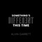Something's Different This Time - Alvin Garrett lyrics