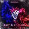 Act a Clown (feat. E-Dubb1 & ItsBizz) - Single album lyrics, reviews, download