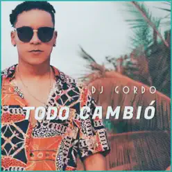 Todo Cambió - Single - Dj Gordo Todo Cambió - Single - Dj Gordo