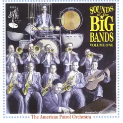 Sounds of the Big Bands, Vol. 1 - American Patrol Orchestra Sounds of the Big Bands, Vol. 1 - American Patrol Orchestra