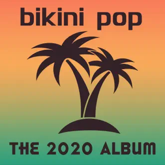 Bikini Pop: The 2020 Album by Various Artists album reviews, ratings, credits