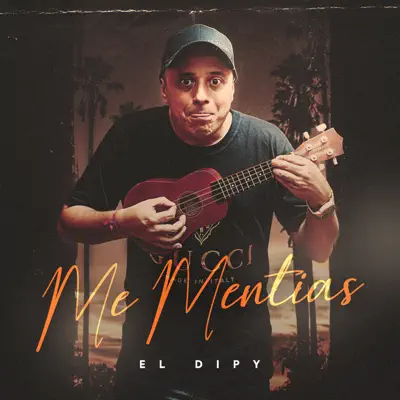 Me Mentías - Single - El Dipy