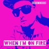 When I'm On Fire - Single artwork