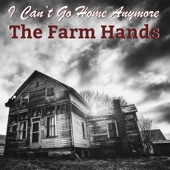 The Farm Hands - I Can't Go Home Anymore