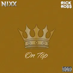 On Top (feat. Rick Ross) - Single by NIXX album reviews, ratings, credits