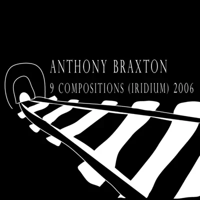 9 Compositions (Iridium) 2006 - Anthony Braxton