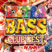EXTRA BASS - CLUB BEST - Mixed by DJ RAIN artwork