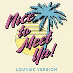 NICE TO MEET YA! (Lounge Version) - Single - The Griswolds NICE TO MEET YA! (Lounge Version) - Single - The Griswolds