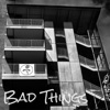 Bad Things - Single