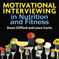 Dawn Clifford & Laura Curtis - Motivational Interviewing in Nutrition and Fitness (Applications of Motivational Interviewing) (Unabridged) artwork