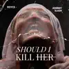 Should I Kill Her (feat. Johnny Slash) - Single album lyrics, reviews, download