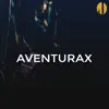 Aventurax song lyrics