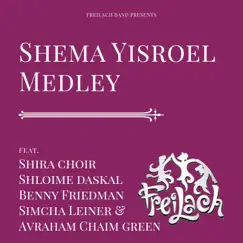 Shema Yisroel Medley (feat. Shira Choir, Shloime Daskal, Benny Friedman, Simcha Leiner & a.C. Green) - Single by Freilach Band album reviews, ratings, credits