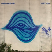 Gone Sugar Die - Grey Eyes