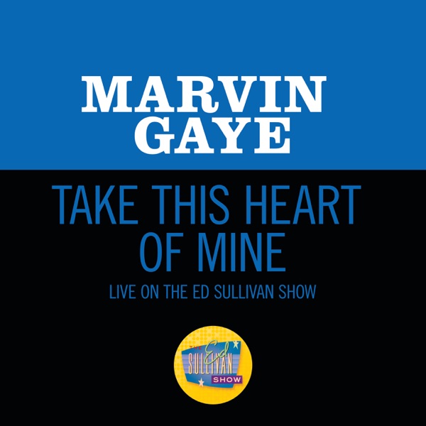 Take This Heart of Mine (Live On The Ed Sullivan Show, June 19, 1966) - Single - Marvin Gaye