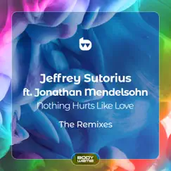 Nothing Hurts Like Love: The Remixes (feat. Jonathan Mendelsohn) - EP by Jeffrey Sutorius album reviews, ratings, credits