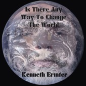 Kenneth Ermter - Is There Any Way to Change the World?