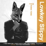 Think Tonk & Fox - Lowkey Slippy