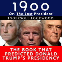 Ingersoll Lockwood - 1900, Or: The Last President: The Book That Predicted Donald Trump's Presidency artwork