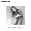 Make Love Not War - Single album lyrics, reviews, download